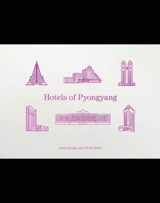 HOTELS OF PYONGYANG James Scullin and Nicole Reed